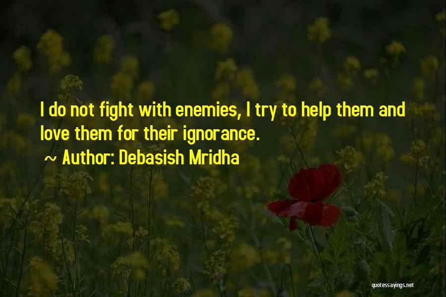 Ignorance Love Quotes By Debasish Mridha