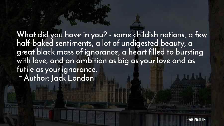 Ignorance Love Quotes By Jack London