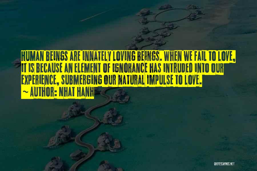 Ignorance Love Quotes By Nhat Hanh