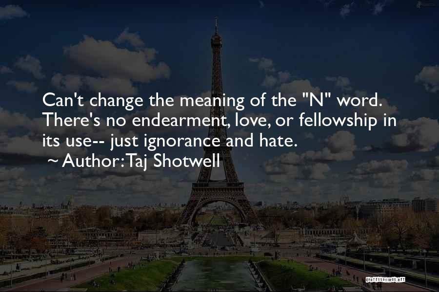 Ignorance Love Quotes By Taj Shotwell