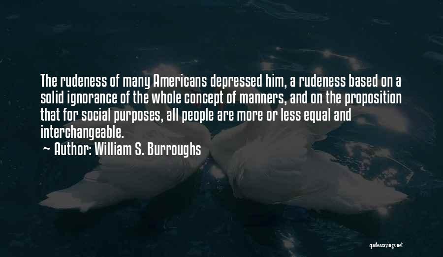 Ignorance Rudeness Quotes By William S. Burroughs