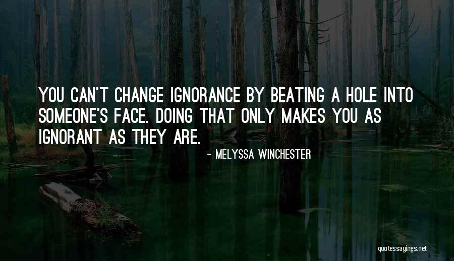 Ignorance Someone Quotes By Melyssa Winchester Ignorance Someone Quotes By Melyssa Winchester