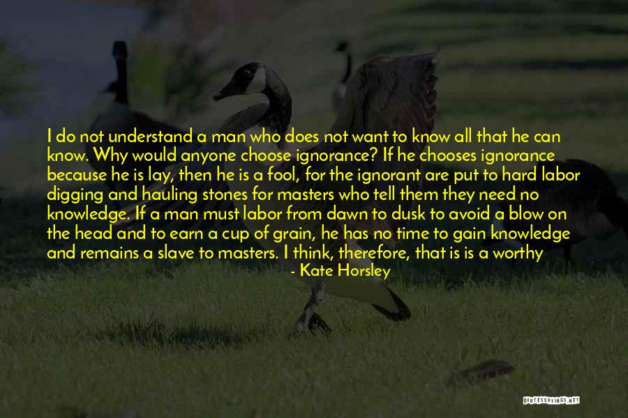 Ignorant Fool Quotes By Kate Horsley Ignorant Fool Quotes By Kate Horsley
