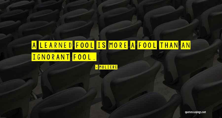 Ignorant Fool Quotes By Moliere Ignorant Fool Quotes By Moliere