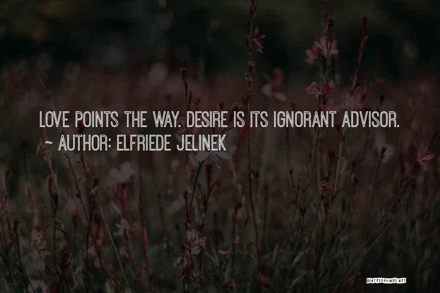 Ignorant Love Quotes By Elfriede Jelinek