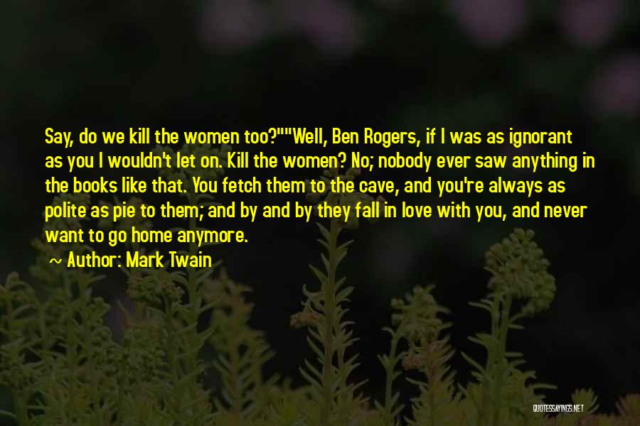 Ignorant Love Quotes By Mark Twain