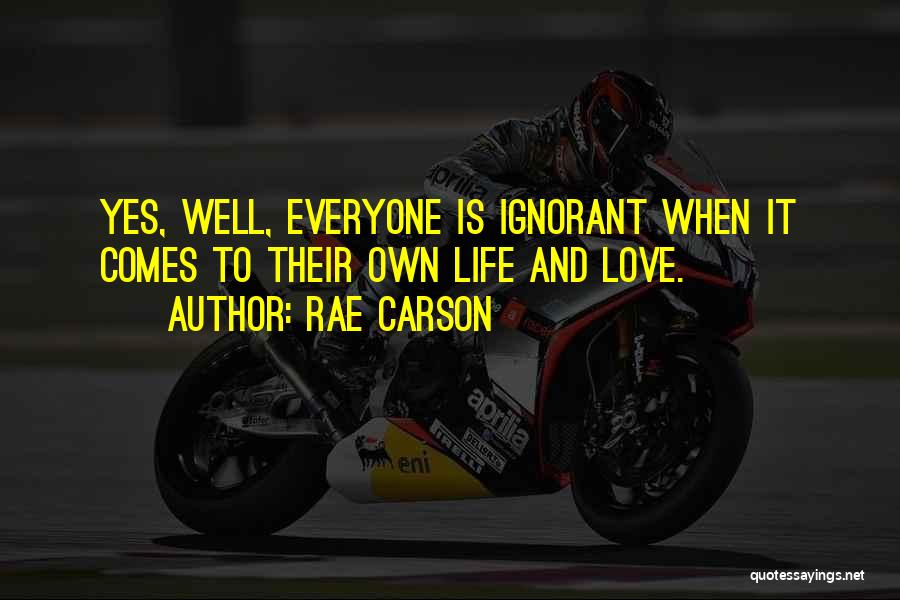 Ignorant Love Quotes By Rae Carson