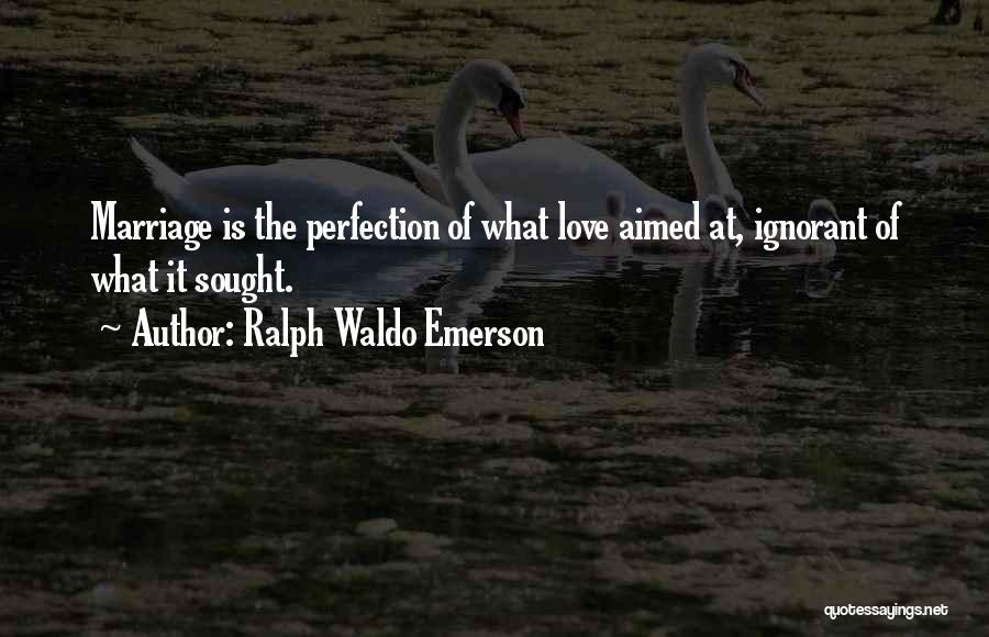 Ignorant Love Quotes By Ralph Waldo Emerson