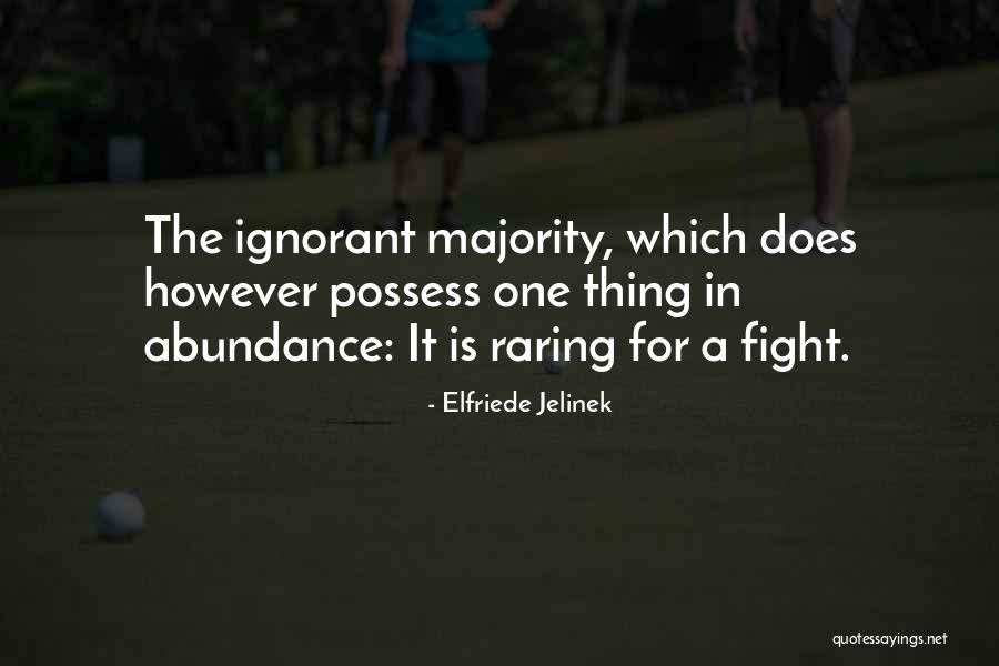 Ignorant Majority Quotes By Elfriede Jelinek Ignorant Majority Quotes By Elfriede Jelinek