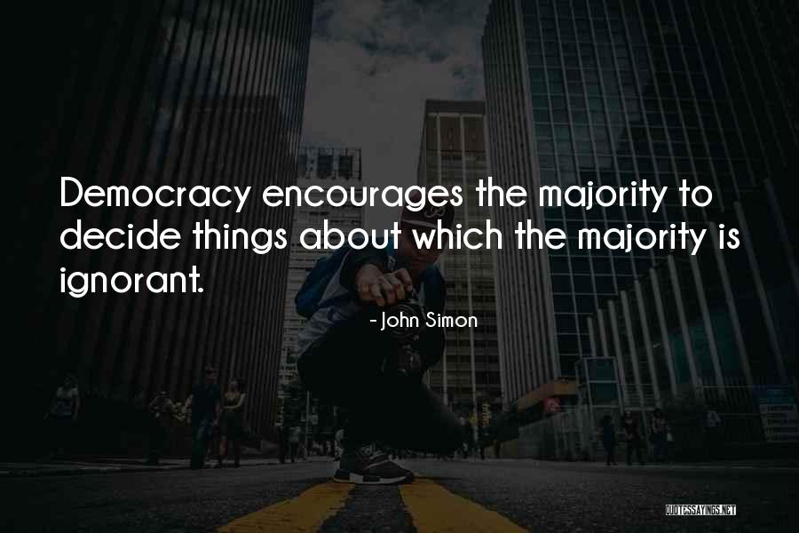 Ignorant Majority Quotes By John Simon Ignorant Majority Quotes By John Simon