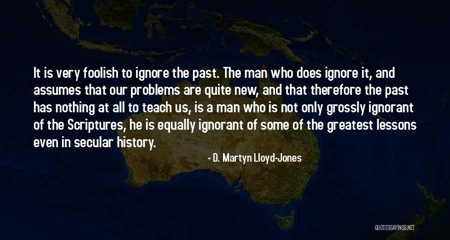 Ignorant Man Quotes By D. Martyn Lloyd-Jones Ignorant Man Quotes By D. Martyn Lloyd-Jones