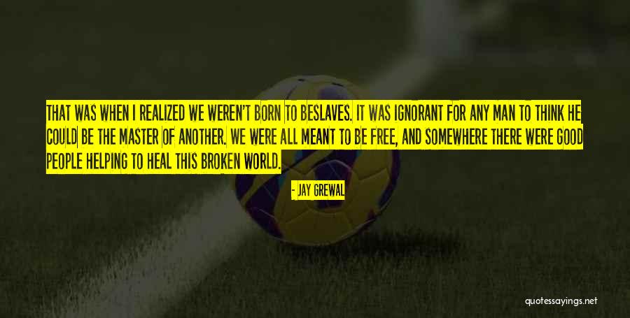 Ignorant Man Quotes By Jay Grewal Ignorant Man Quotes By Jay Grewal