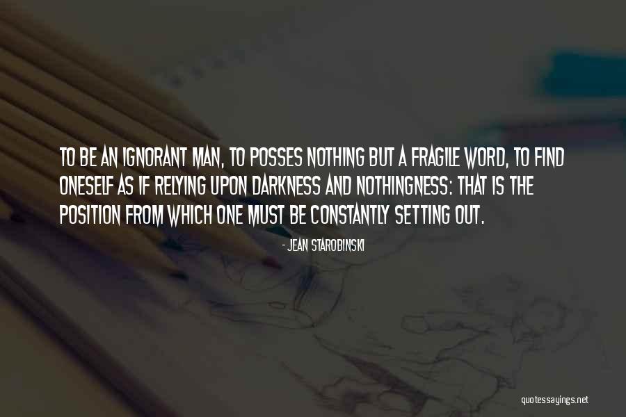 Ignorant Man Quotes By Jean Starobinski Ignorant Man Quotes By Jean Starobinski