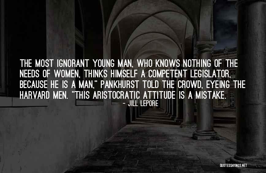 Ignorant Man Quotes By Jill Lepore Ignorant Man Quotes By Jill Lepore