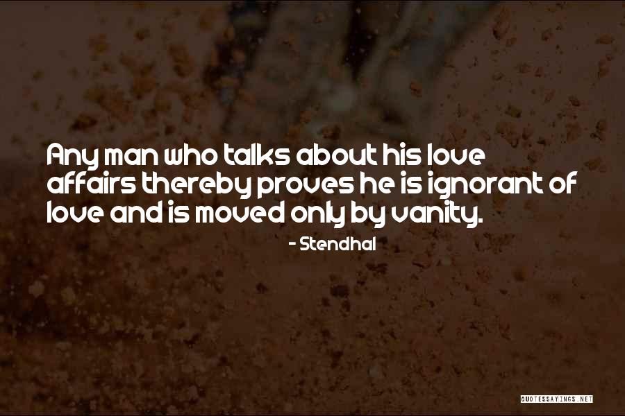 Ignorant Man Quotes By Stendhal Ignorant Man Quotes By Stendhal