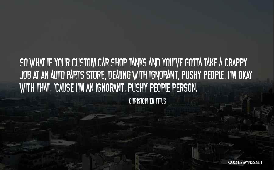 Ignorant People Quotes By Christopher Titus Ignorant People Quotes By Christopher Titus