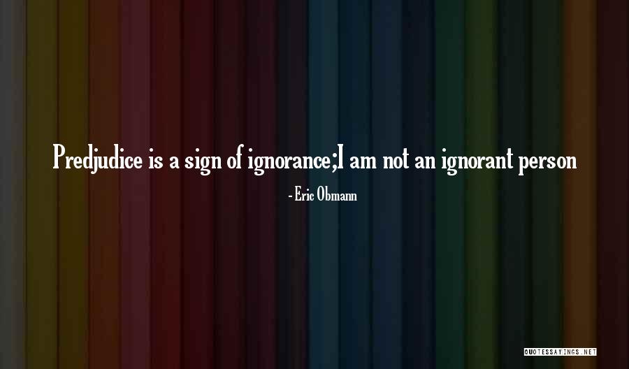Ignorant Person Quotes By Eric Obmann Ignorant Person Quotes By Eric Obmann