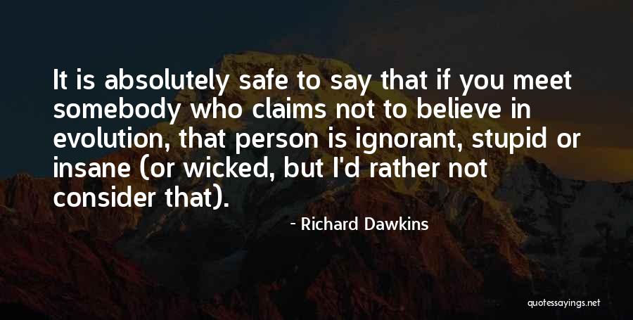 Ignorant Person Quotes By Richard Dawkins Ignorant Person Quotes By Richard Dawkins