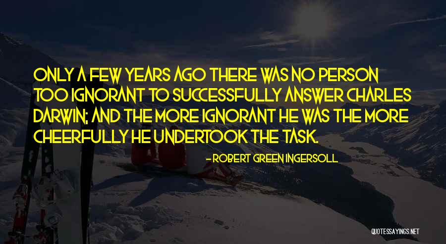Ignorant Person Quotes By Robert Green Ingersoll Ignorant Person Quotes By Robert Green Ingersoll