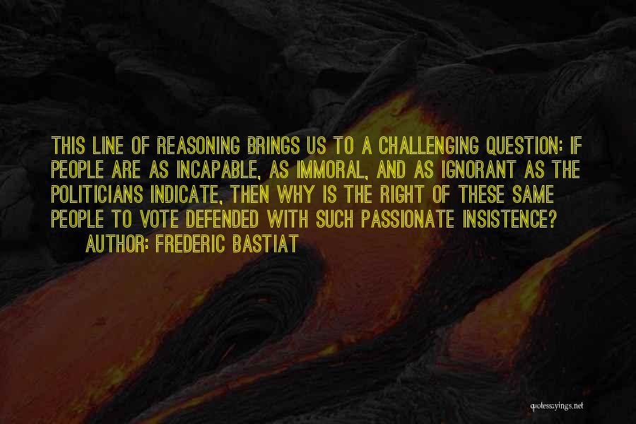 Ignorant Politicians Quotes By Frederic Bastiat
