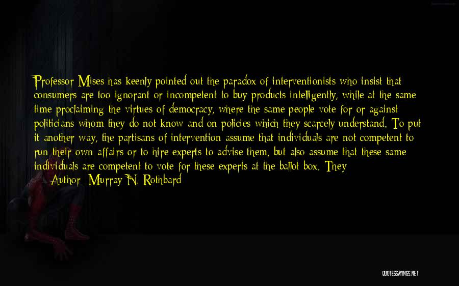 Ignorant Politicians Quotes By Murray N. Rothbard