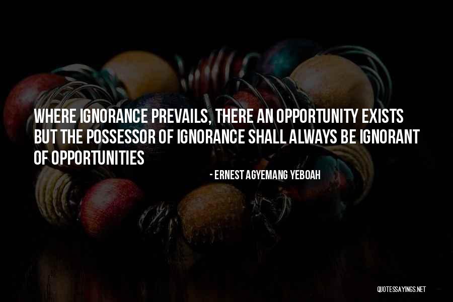 Ignorant Quotes Quotes By Ernest Agyemang Yeboah Ignorant Quotes Quotes By Ernest Agyemang Yeboah