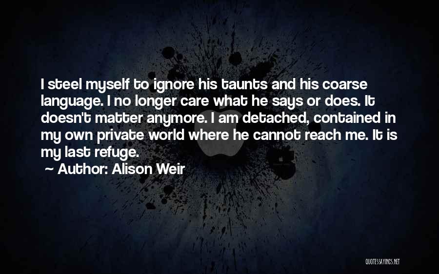 Ignore Care Quotes By Alison Weir