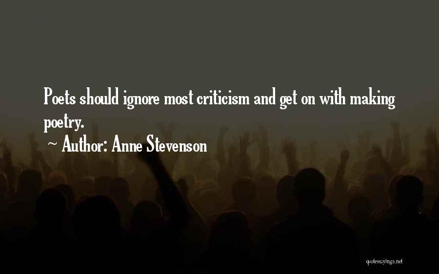 Ignore Criticism Quotes By Anne Stevenson