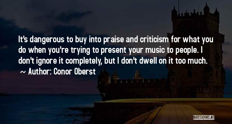 Ignore Criticism Quotes By Conor Oberst