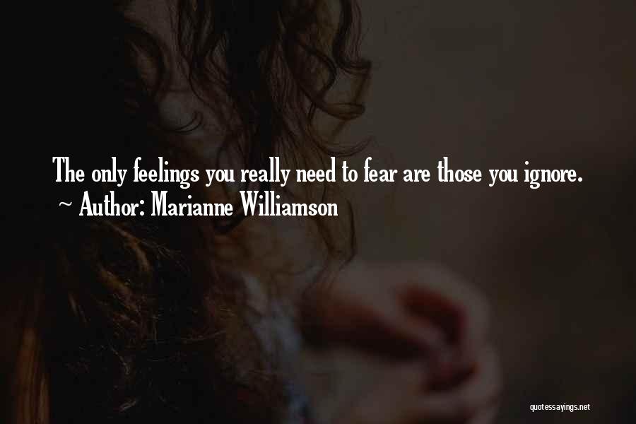 Ignore Feelings Quotes By Marianne Williamson
