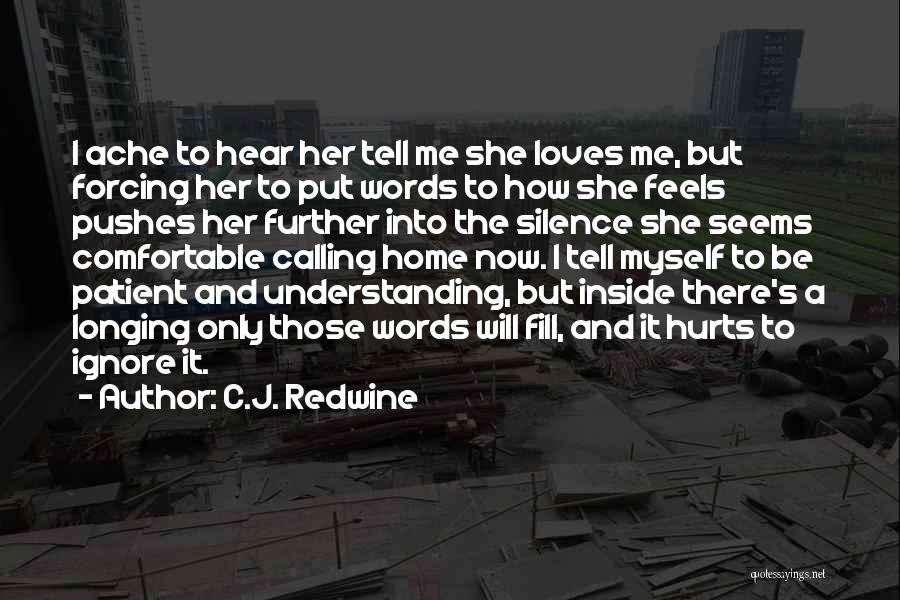 Ignore Me Love Quotes By C.J. Redwine Ignore Me Love Quotes By C.J. Redwine