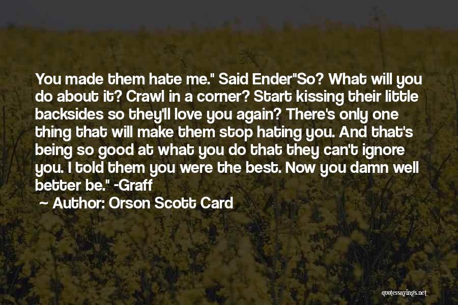 Ignore Me Love Quotes By Orson Scott Card