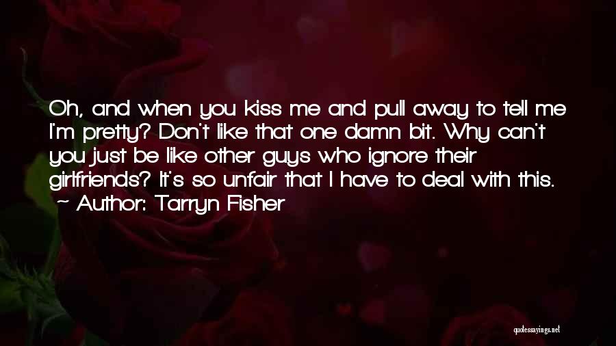 Ignore Me Love Quotes By Tarryn Fisher