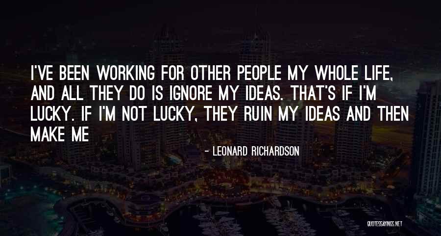 Ignore Me Quotes By Leonard Richardson Ignore Me Quotes By Leonard Richardson