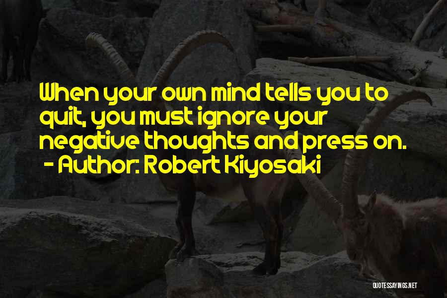 Ignore Negative Thoughts Quotes By Robert Kiyosaki