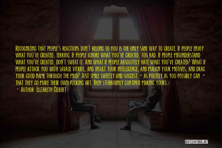 Ignore Quotes By Elizabeth Gilbert Ignore Quotes By Elizabeth Gilbert