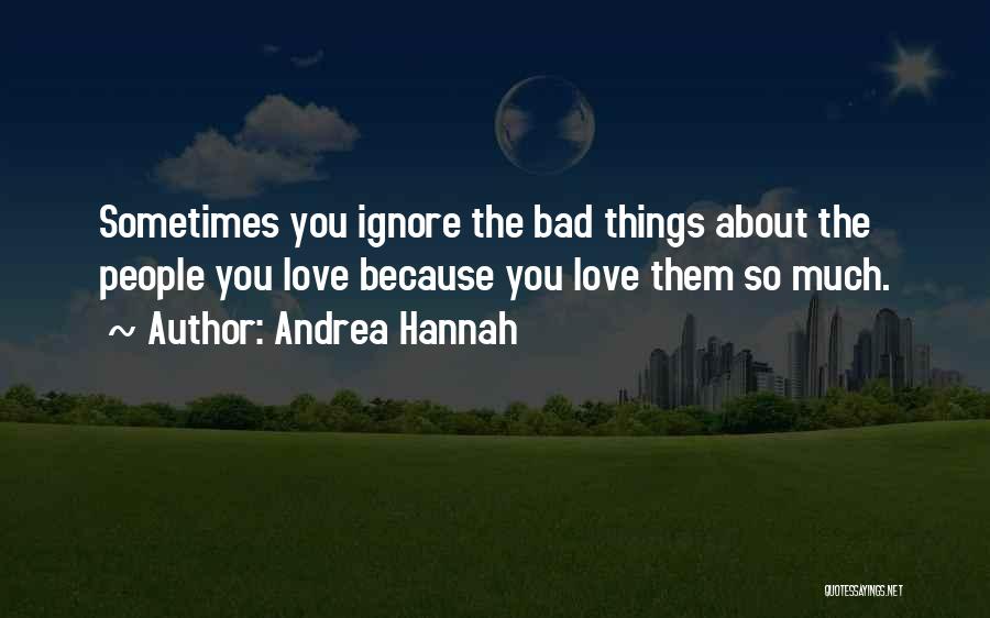 Ignore Someone You Love Quotes By Andrea Hannah