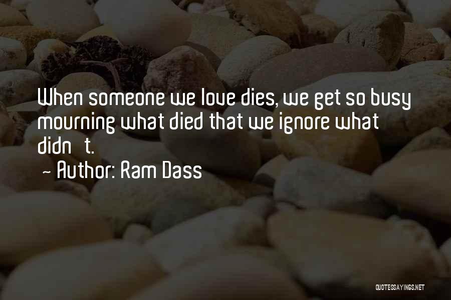 Ignore Someone You Love Quotes By Ram Dass