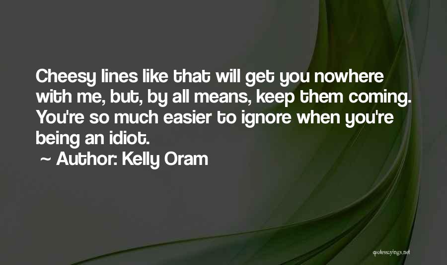 Ignore Them Quotes By Kelly Oram