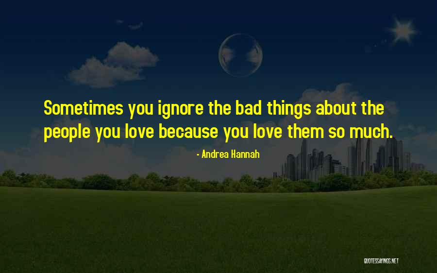 Ignore You Love Quotes By Andrea Hannah Ignore You Love Quotes By Andrea Hannah