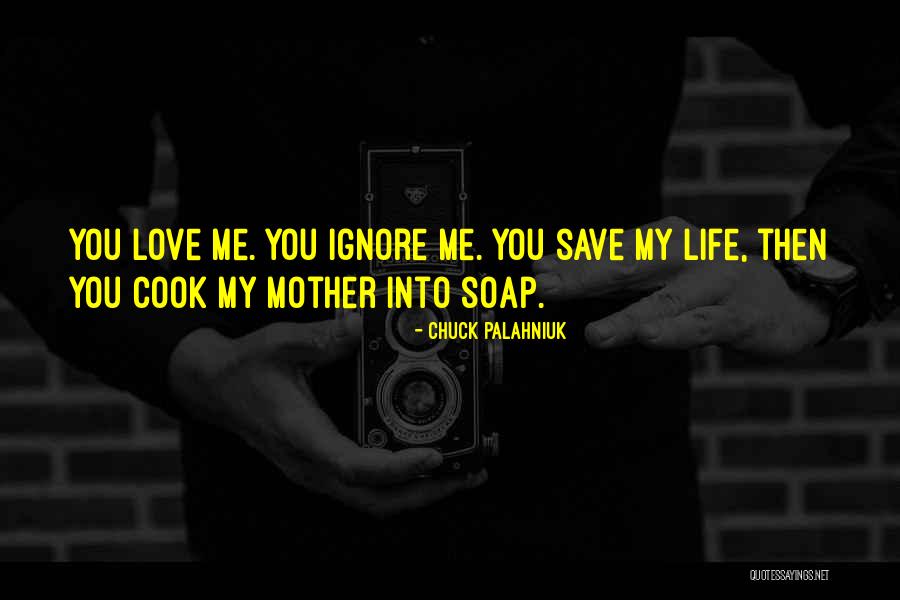 Ignore You Love Quotes By Chuck Palahniuk Ignore You Love Quotes By Chuck Palahniuk