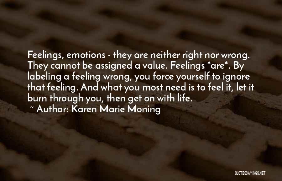 Ignore Your Feelings Quotes By Karen Marie Moning