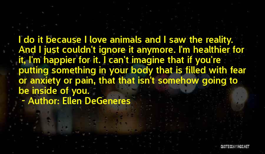 Ignore Your Love Quotes By Ellen DeGeneres