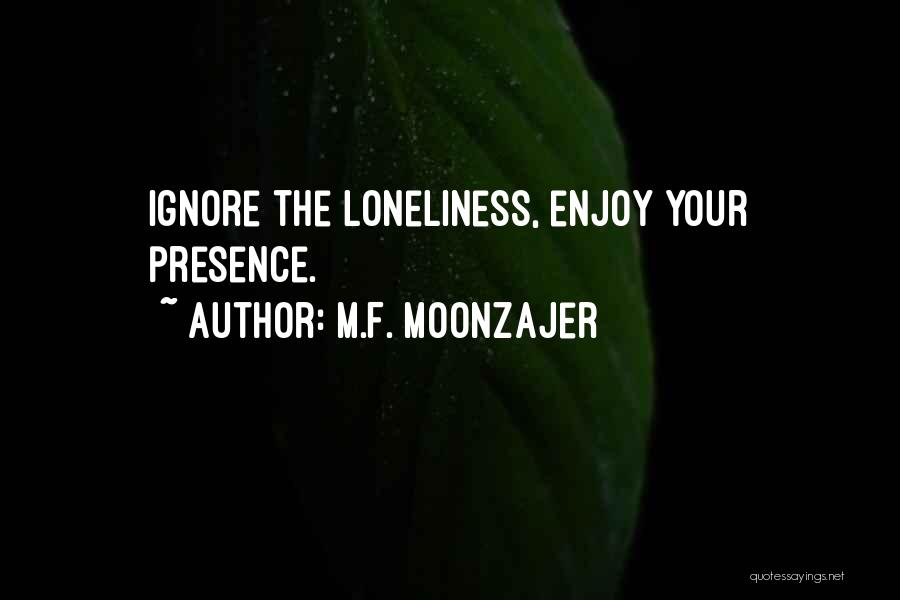 Ignore Your Love Quotes By M.F. Moonzajer