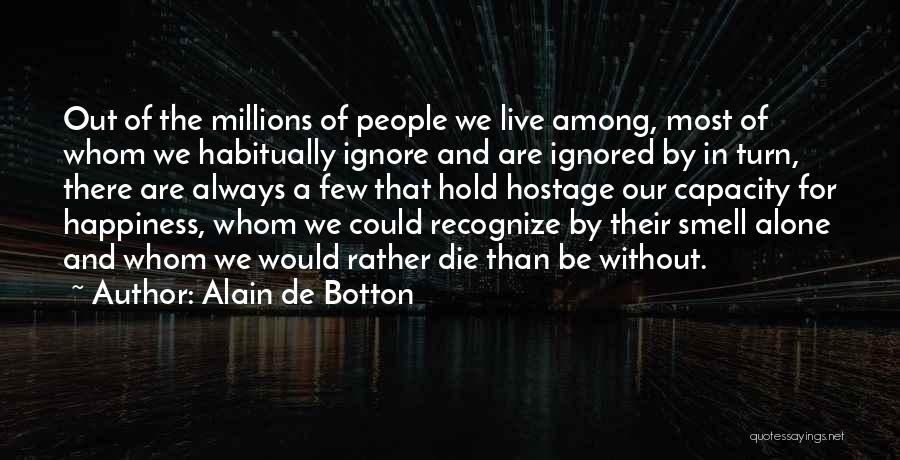 Ignored And Alone Quotes By Alain De Botton
