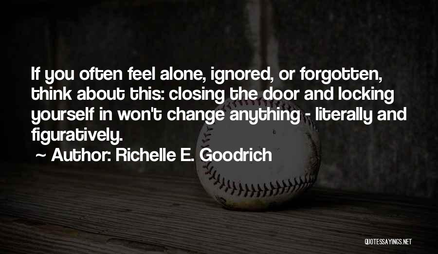 Ignored And Alone Quotes By Richelle E. Goodrich