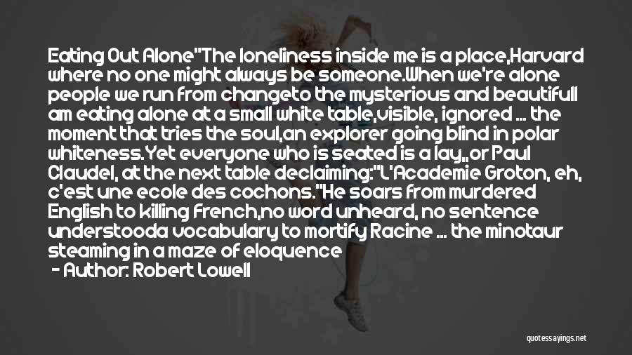 Ignored And Alone Quotes By Robert Lowell