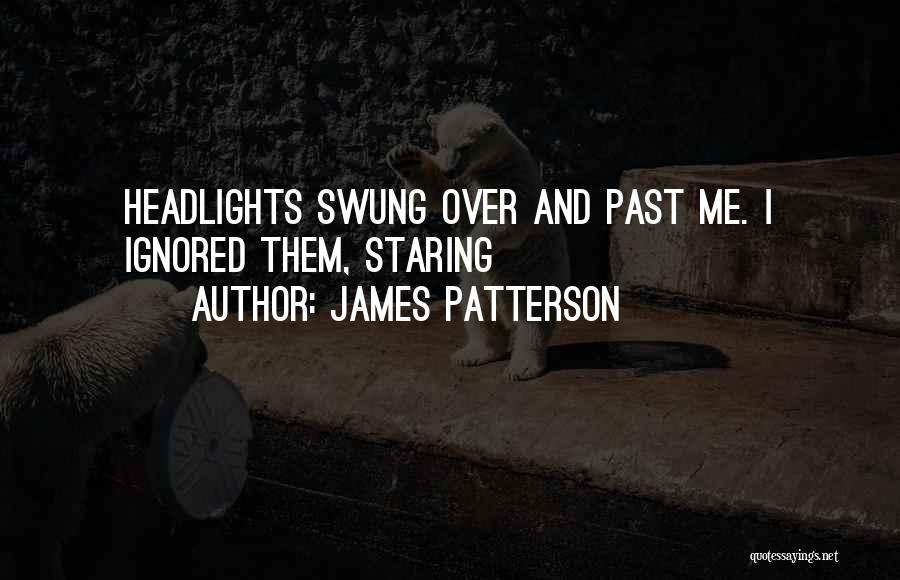 Ignored By Someone Quotes By James Patterson