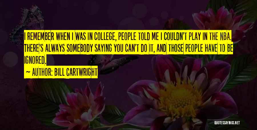 Ignored Me Quotes By Bill Cartwright