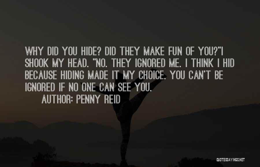 Ignored Me Quotes By Penny Reid